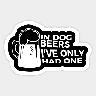 In Dog Beers I Had One Funny Party Drunk T-shirt Sticker